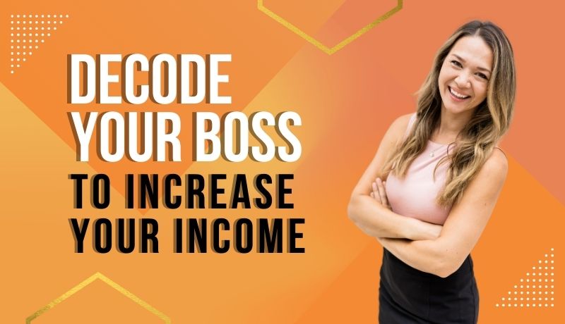 Decode Your Boss to Increase YOUR Income