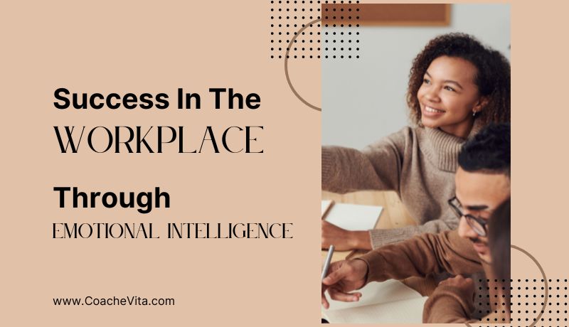 Success In The Workplace Through Emotional Intelligence